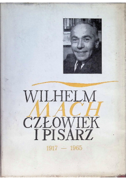 Wilhelm Mach Człowiek i pisarz