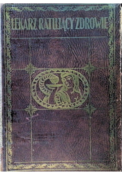 Lekarz ratujący zdrowie Tom I 1929 r.