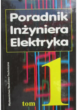 Poradnik Inżyniera Elektryka Tom 1