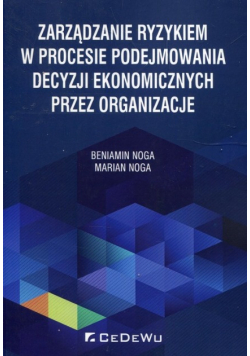 Zarządzanie ryzykiem w procesie podejmowania decyzji ekonomicznych przez organizacje