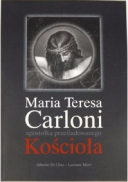 Maria Teresa Carloni apostołka prześladowanego Kościoła