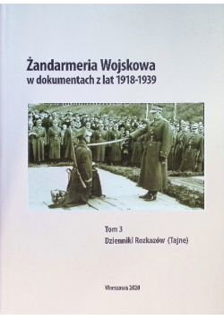 Żandarmeria Wojskowa w dokumentach z lat 1918-1939. Tom 3