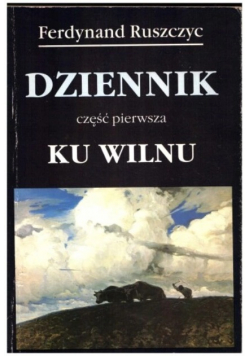 Dziennik Ku Wilnu 1894-1919 Część 1