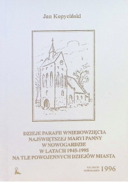 Dzieje parafii wniebowzięcia najświętszej Maryi Panny w Nowogardzie 1945 - 1995 na tle powojennych dziejów miasta