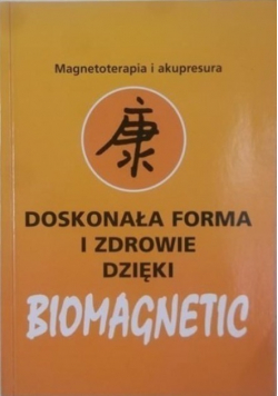Magnoterapia i akupresura  Doskonała forma i zdrowie dzięki biomagnetic