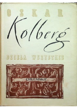 Kolberg Dzieła wszystkie Tom 33 Chełmskie Część 1