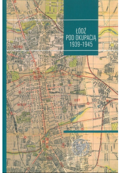 Łódź pod okupacją 1939 - 1945