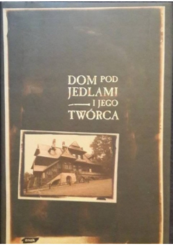 Dom pod jedlami i jego twórca