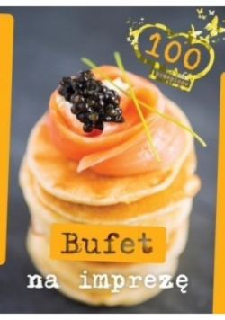 Bufet na imprezę 100 przepisów
