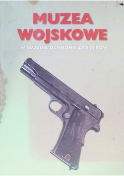 Muzea wojskowe w służbie ochrony zabytków