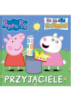 Świnka Peppa. Co za historia. Przyjaciele
