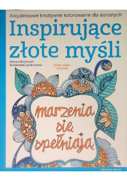 Inspirujące złote myśli Antystresowe kreatywne kolorowanie dla dorosłych