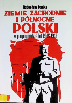 Ziemie zachodnie i północne Polski w propagandzie lat 1945 - 1948