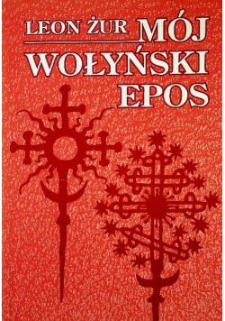 Mój wołyński epos