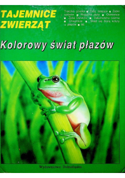 Tajemnice zwierząt kolorowy świat płazów