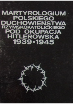 Martyrologium polskiego duchowieństwa rzymskokatolickiego pod okupacją hitlerowską 1939-1945