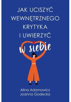 Jak uciszyć wewnętrznego krytyka i uwierzyć w siebie
