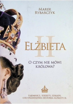 Elżbieta II O czym nie mówi królowa