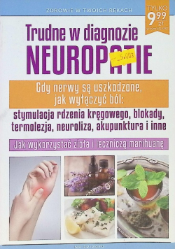 Trudne w diagnozie neuropatie Jak wyłączyć ból. Zdrowie w twoich rękach
