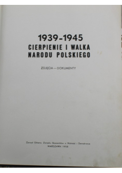 1939 - 1945 Cierpienie i walka narodu Polskiego