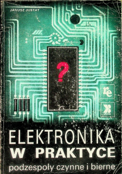 Elektronika w praktyce podzespoły czynne i bierne