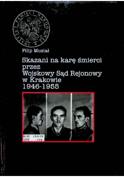 Skazani na karę śmierci przez Wojskowy Sąd Rejonowy Kraków 1946-1955