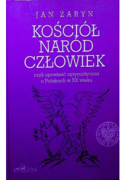 Kościół naród człowiek czyli opowieść optymistyczna o Polakach w XX wieku