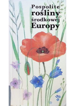 Pospolite rośliny środkowej Europy