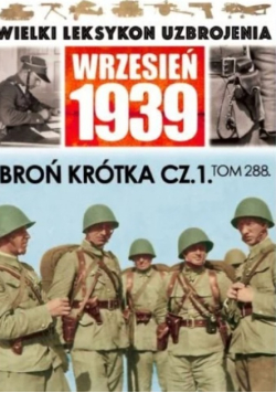 Wielki Leksykon Uzbrojenia Tom 288 Broń krótka Część 1
