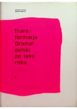 Trans /formacja Dramat polski po 1989 roku Tom I