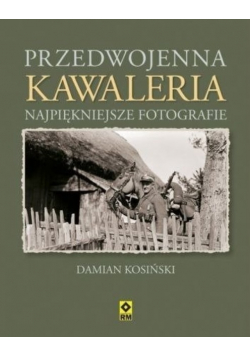 Przedwojenna kawaleria Najpiękniejsze fotografie