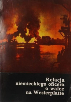 Relacja niemieckiego oficera o walce na Westerplatte