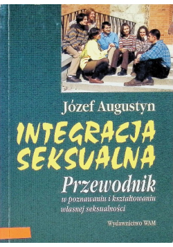 Integracja seksualna Przewodnik w poznawaniu i kształtowaniu własnej seksualności