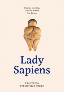 Lady Sapiens Prawdziwa prehistoria kobiet
