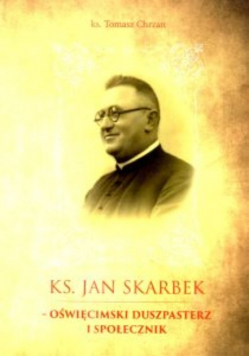 Ks. Jan Skarbek - oświęcimski duszpasterz i społecznik