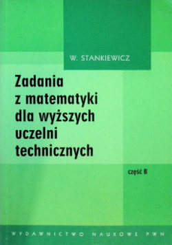 Zadania z matematyki dla wyższych uczelni technicznych Część B
