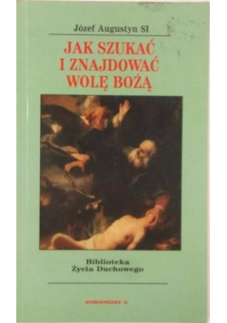 Jak szukać i znajdować wolę Bożą