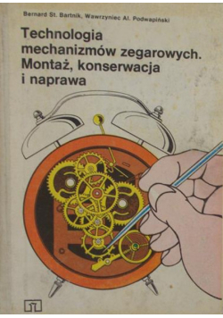 Technologia mechanizmów zegarowych Montaż konserwacja i naprawa