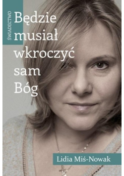 Będzie musiał wkroczyć sam Bóg Świadectwo