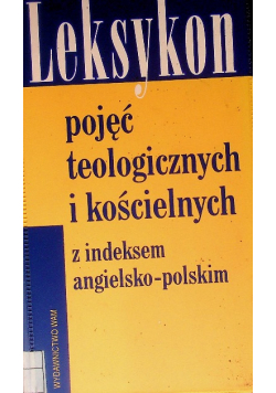 Leksykon pojęć  teologicznych i kościelnych z indeksem angielsko  - polskim