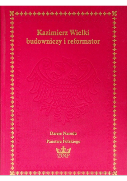 Kazimierz Wielki budowniczy i reformator