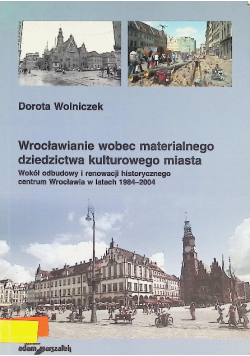 Wrocławianie wobec materialnego dziedzictwa kulturowego miasta