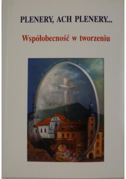 Hnatiuk Henryk - Plenery, ach plenery. Współobecność w tworzeniu