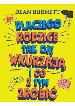Dlaczego rodzice tak cię wkurzają i co z tym zrobić