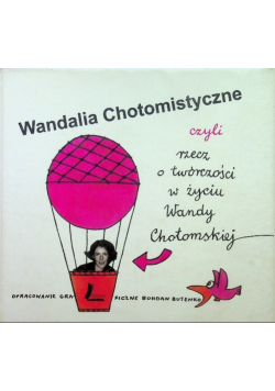 Wandalia Chotomistyczne czyli rzecz o twórczości w życiu Wandy Chotomskiej