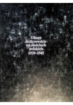 Obozy hitlerowskie na ziemiach Polskich 1939 - 1945