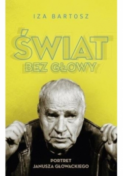 Świat bez głowy portret Janusza Głowackiego
