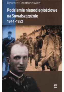 Podziemie niepodległościowe na Suwalszczyźnie 1944- 1952