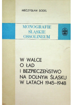 W walce o ład i bezpieczeństwo na Dolnym Śląsku w latach 1945-1948