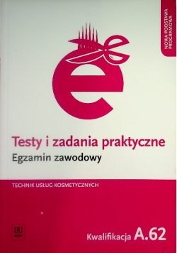 Testy i zadania praktyczne Egzamin zawodowy Technik usług kosmetycznych